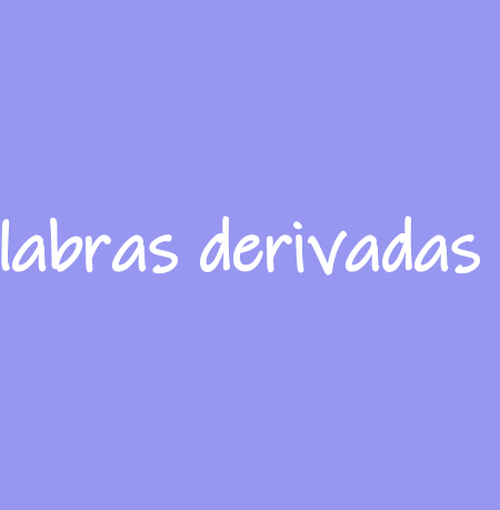 Las palabras derivadas